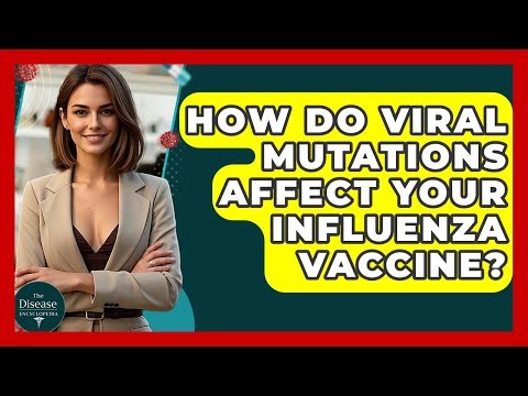 How Do Viral Mutations Affect Your Influenza Vaccine? - The Disease Encyclopedia