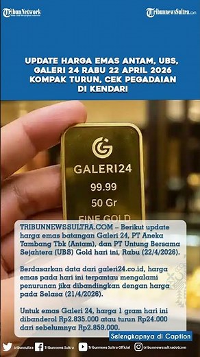 Update Harga Emas Antam, UBS, Galeri 24 Rabu 22 April 2026 Kompak Turun, Cek Pegadaian di Kendari