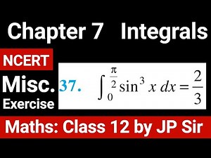 Class Maths 12 Chapter 7 Integrals Miscellaneous Question 37 NCERT Solution | JP Sir