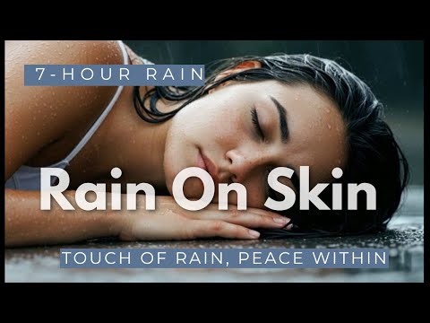 👉 Rain on Skin – 7 Hours of Gentle Rain Sounds for Sleep, Deep Calm, and Healing Rest