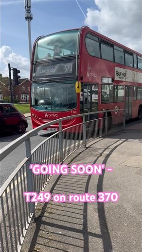 ‘GOING SOON’ - T249 on route 370