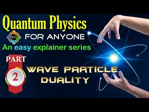 Quantum Physics for anyone: Episode 2 "Wave Particle Duality"