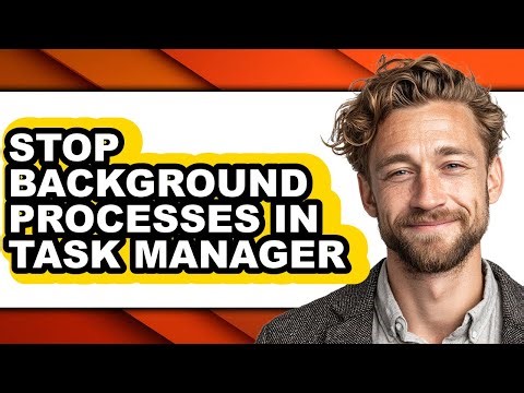 How to Stop Background Processes in Task Manager (easy Method)