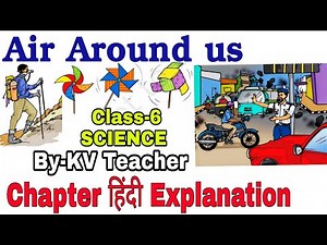 हिंदी Explanation / Air Around Us / Class-6 Science NCERT Chapter 15 / Lesson By-KV Teacher