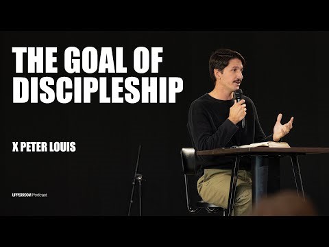 The Goal of Discipleship | Peter Louis