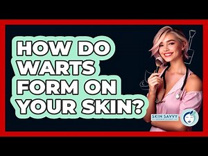 How Do Warts Form On Your Skin? - Skin Savvy Dermatology