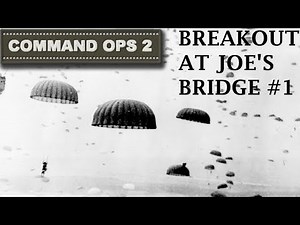 Command Ops 2 - Highway To The Reich - Joes Bridge Breakout #1