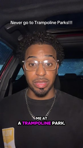 You will never catch me at a trampoline park sorry