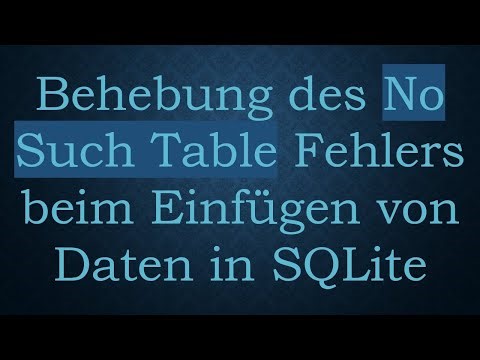 Behebung des No Such Table Fehlers beim Einfügen von Daten in SQLite