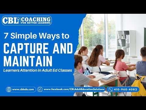 7 Simple Ways to Capture and Maintain Learners Attention in Adult Ed Classes