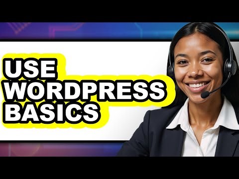 How to Use WordPress Basics (Updated 2025)