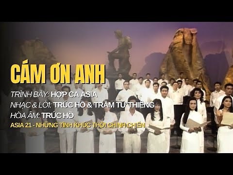 Cám Ơn Anh | Trình bày: Hợp Ca Asia | Nhạc & Lời: Trúc Hồ & Trầm Tử Thiêng | Hòa âm: Trúc Hồ