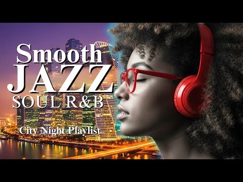 CITY NIGHT SKY | Smooth Jazz & R&B Soul — Relaxing Background Music
