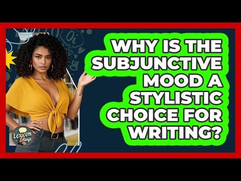Why Is The Subjunctive Mood A Stylistic Choice For Writing? - Lexicon Lounge