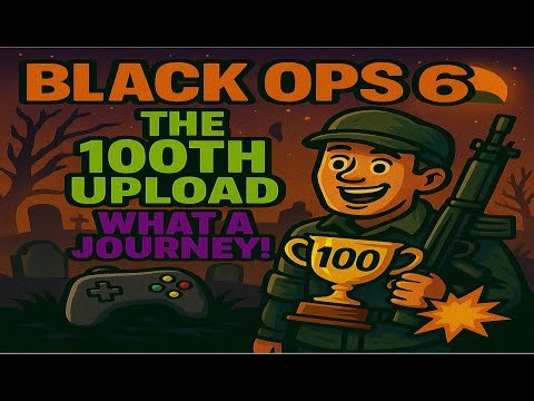 Black Ops 6: The 100th Upload — What a Journey! 🎮💥