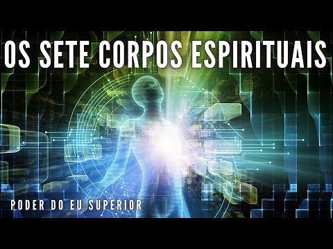 A consciência humana multidimensional e os SETE CORPOS ESPIRITUAIS