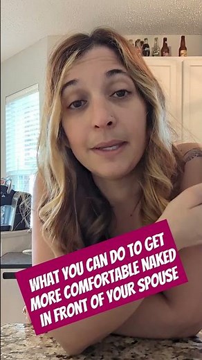 what you can do to get more comfortable being naked in front of your spouse