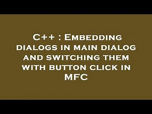 C++ : Embedding dialogs in main dialog and switching them with button click in MFC