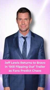 Jeff Lewis Returns to Bravo in ‘Still Flipping Out’ Trailer as Fans Predict Chaos
