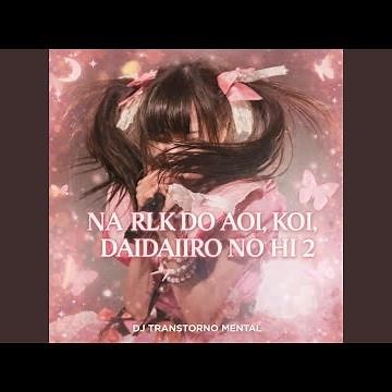 NA RLK DO AOI, KOI, DAIDAIIRO NO HI 2