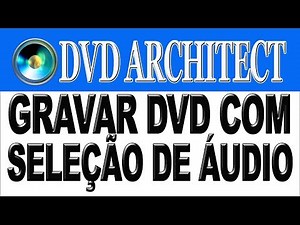 Como Gravar um Dvd com Seleção de Áudio(Dual Áudio) no Dvd Architect