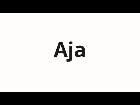 How to pronounce Aja
