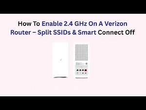 How To Enable 2.4 GHz On A Verizon Router – Split SSIDs & Smart Connect Off