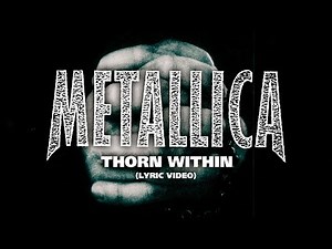 Metallica: Thorn Within (Lyric Video)