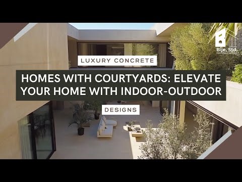 Luxury Concrete Homes with Courtyards: Elevate Your Home with Indoor-Outdoor Designs