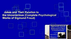 Jokes and Their Relation to the Unconscious (Complete Psychological Works of Sigmund Freud)