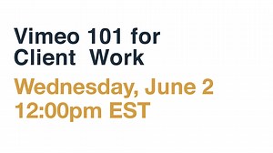 Vimeo Experts: Vimeo 101 for Client Work