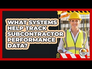 What Systems Help Track Subcontractor Performance Data?