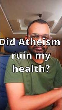 Did atheism ruin my health?