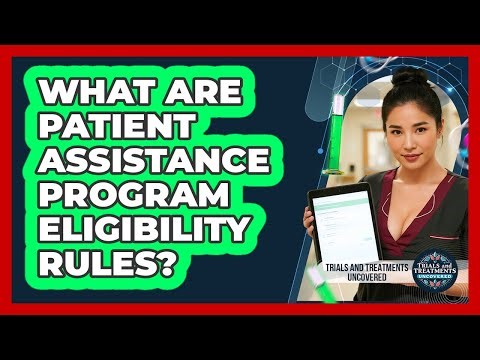 What Are Patient Assistance Program Eligibility Rules?