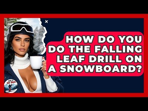 How Do You Do The Falling Leaf Drill On A Snowboard? - Ask A Ski Bum