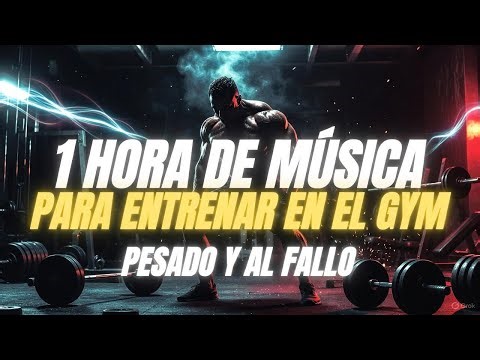 Música para Entrenar DURO en el gym | 1 Hora de Intensidad al Máximo