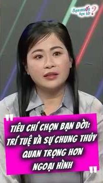 Tiêu chí chọn bạn đời Trí tuệ và sự chung thủy quan trọng hơn ngoại hình