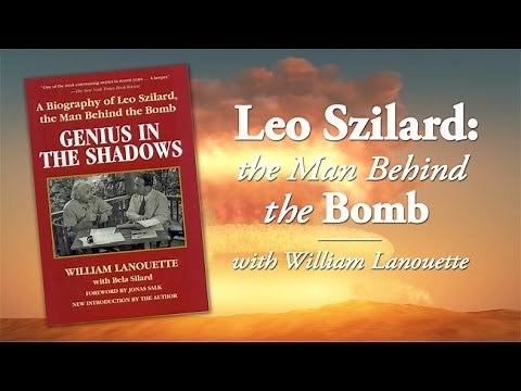 Leo Szilard: The Man Behind the Bomb with William Lanouette