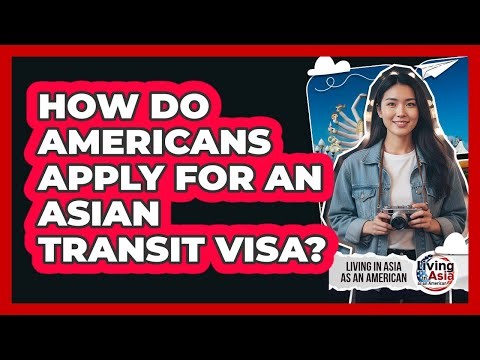 How Do Americans Apply For An Asian Transit Visa?