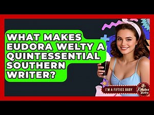 What Makes Eudora Welty A Quintessential Southern Writer? - Im a 50s Baby