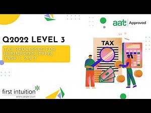 AAT Q2022 Level 3 Tax Processes for Businesses (TPFB) - Task 1, 2 & 3 - First Intuition