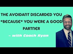 The avoidant discarded you BECAUSE you were a good partner