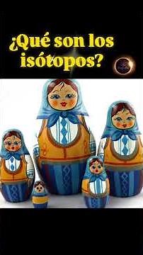 ¿Qué son los isótopos?