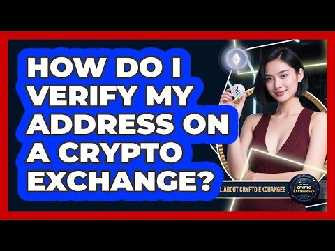 How Do I Verify My Address On a Crypto Exchange?