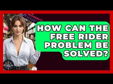 How Can The Free Rider Problem Be Solved? - The Ethical Compass
