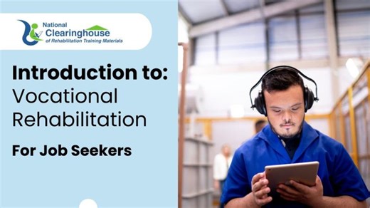 Introduction to Vocational Rehabilitation (VR) for Job Seekers | National Clearinghouse of Rehabilitation Training Materials (NCRTM)