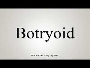 How To Say Botryoid