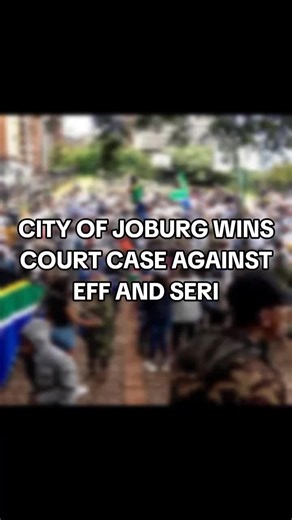 CITY OF JOBURG WINS COURT CASE AGAINST EFF AND SERI
