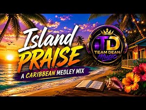 Island Praise: A Caribbean Medley Mix 1 | Team Dean Music