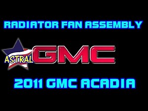 ⭐ 2011 GMC Acadia - 3.6 - Radiator Fan Assembly Replacement